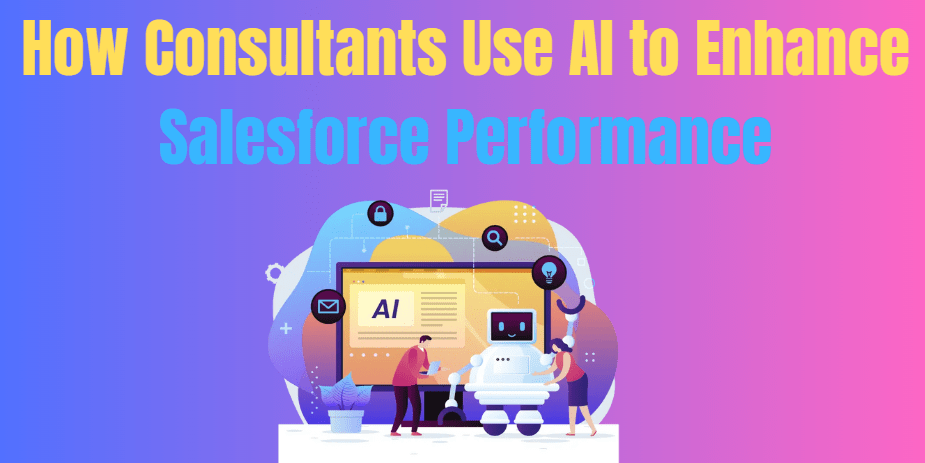 How Consultants Use AI to Enhance Salesforce Performance