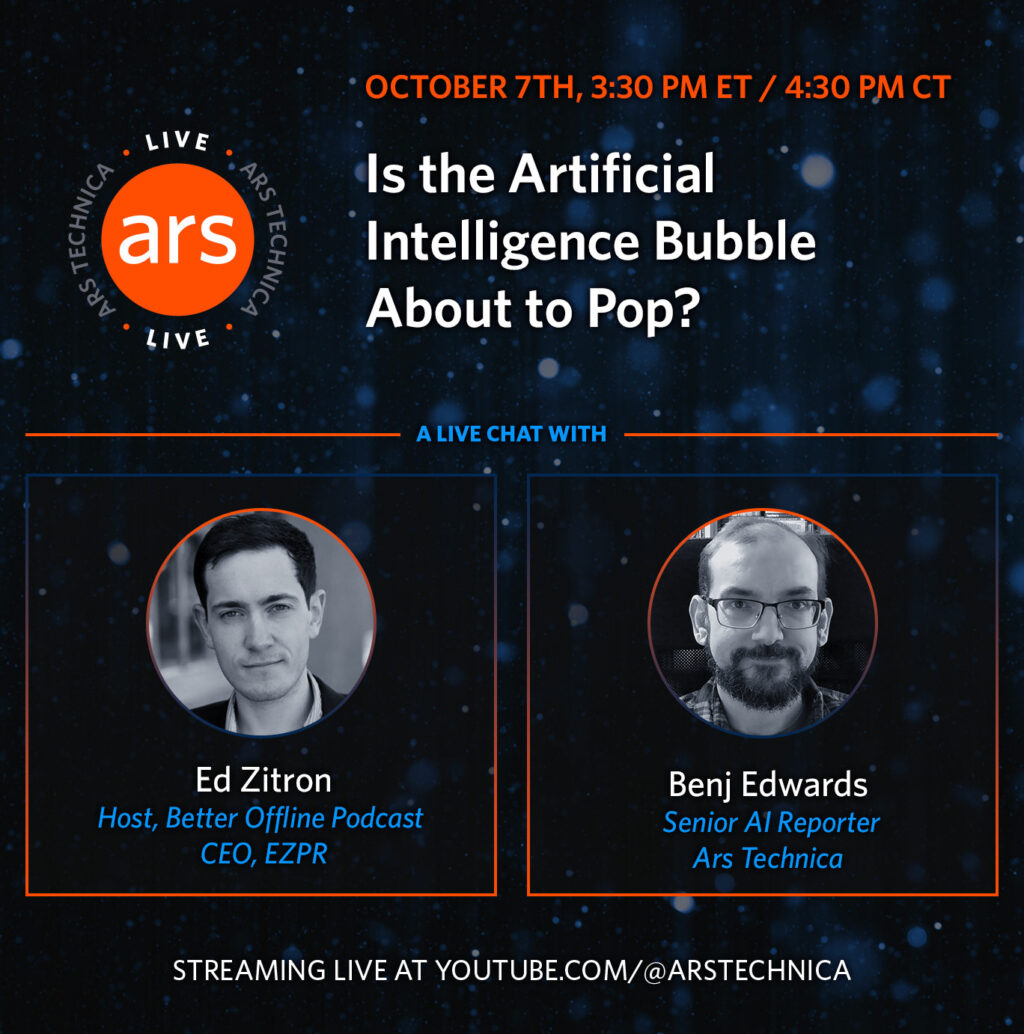 Ars Live: Is the AI bubble about to pop? A live chat with Ed Zitron.